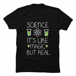 science it's like magic but real t shirt